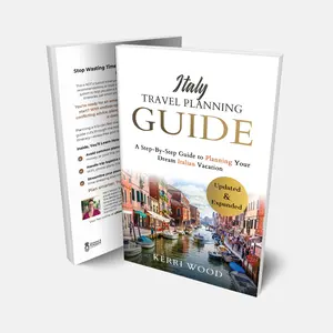 Italy Travel Planning Guide: A Step-By-Step Guide to Planning Your Dream Italian Vacation - Updated and Expanded by Kerri Wood