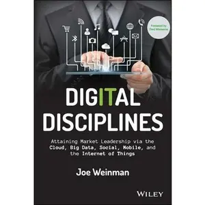 USED-Digital Disciplines: Attaining Market Leadership Via the Cloud, Big Data, Social, Mobile, and the Internet of Things by Weinman, Joe (Hardcover)