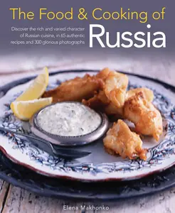 USED-The Food & Cooking of Russia: Discover the Rich and Varied Character of Russian Cuising, in 60 Authentic Recipes and 300 Glorious Photographs by Makhonko, Elena (Hardcover)