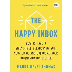USED-The Happy Inbox: How to Have a Stress-Free Relationship with Your Email and Overcome Your Communication Clutter by Thomas, Maura (Hardcover)