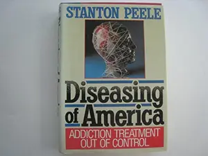 USED-Diseasing of America: Addiction Treatment Out of Control by Stanton. Peele (Hardcover)