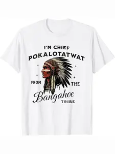 I'm Chief Pokalotatwat From The Bangahoe Tribe Funny Casual Unisex Print Round Neck Streetwear T-Shirt