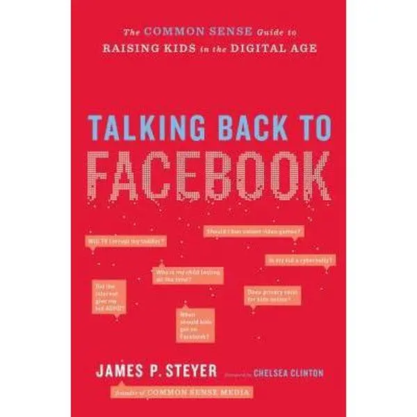 USED-Talking Back to Facebook: The Common Sense Guide to Raising Kids in the Digital Age by James P. Steyer (Hardcover)