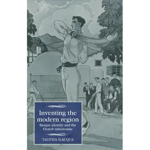 Inventing the Modern Region: Basque Identity and the French Nation-State - Paperback