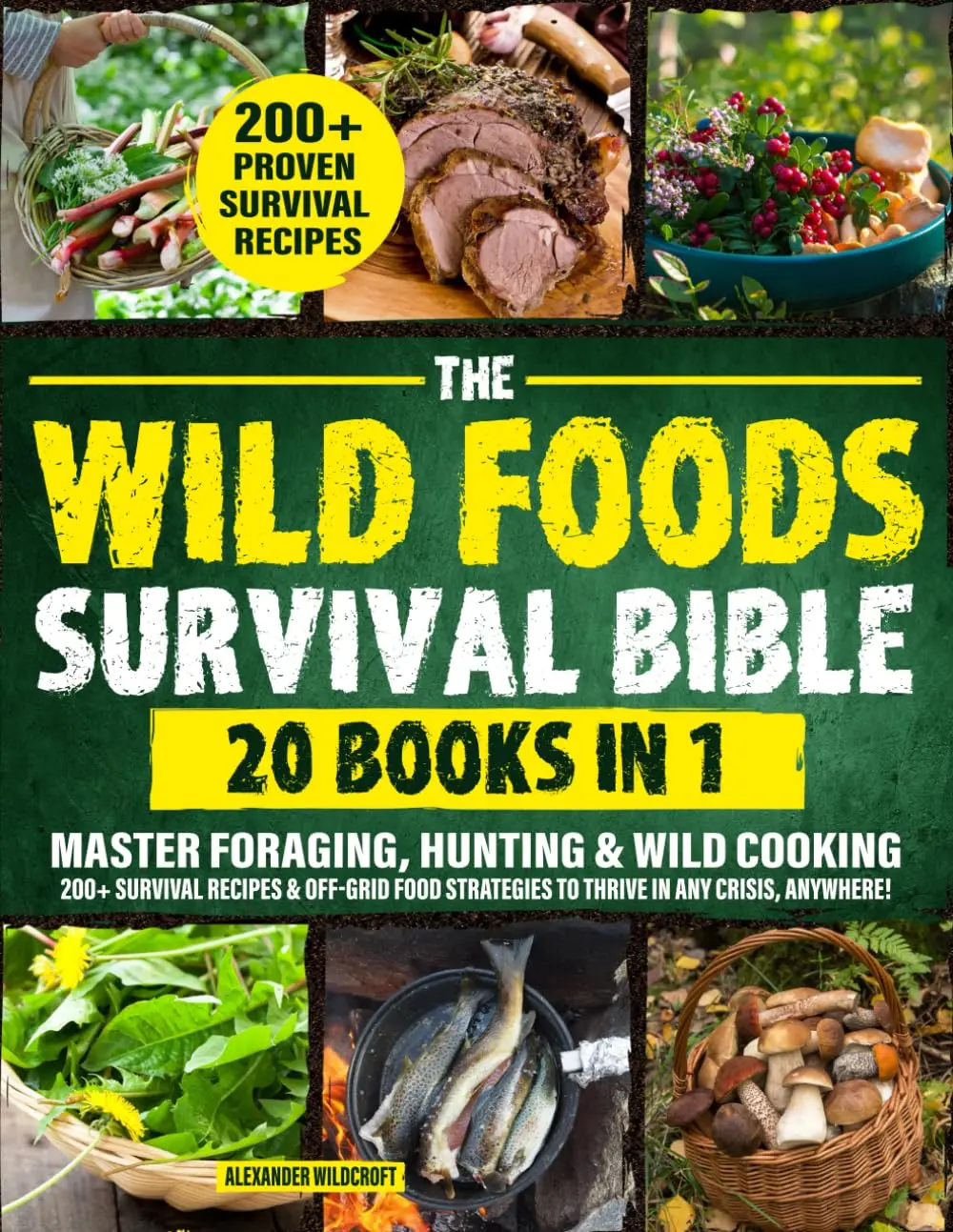 The Wild Foods Survival Bible [20-in-1] Paperback by Alexander Wildcroft (English): Master Foraging, Hunting, Wild Cooking, 200+ Survival Recipes, Off-Grid Food Strategies to Enhance Self-Help Skills in Crises Anywhere, 271 Pages, Self-Help Enthusiasts