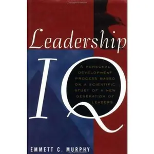 USED-Leadership IQ: A Personal Development Process Based On A Scientific Study of A New Generation of Leaders by Emmett C. Murphy (Hardcover)
