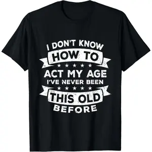 Cotton Graphic Tees Casual Round Neck Shortsleeve I Don't Know How to Act My Age I've Never Been This Old T-Shirt