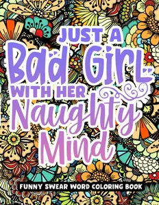 Just A Bad Girl With Her Naughty Mind, Dirty Swear Word Coloring Book For Women: Funny Bad Words Coloring Pages For Her, Funny Curse Words Quotes For Stress Relief