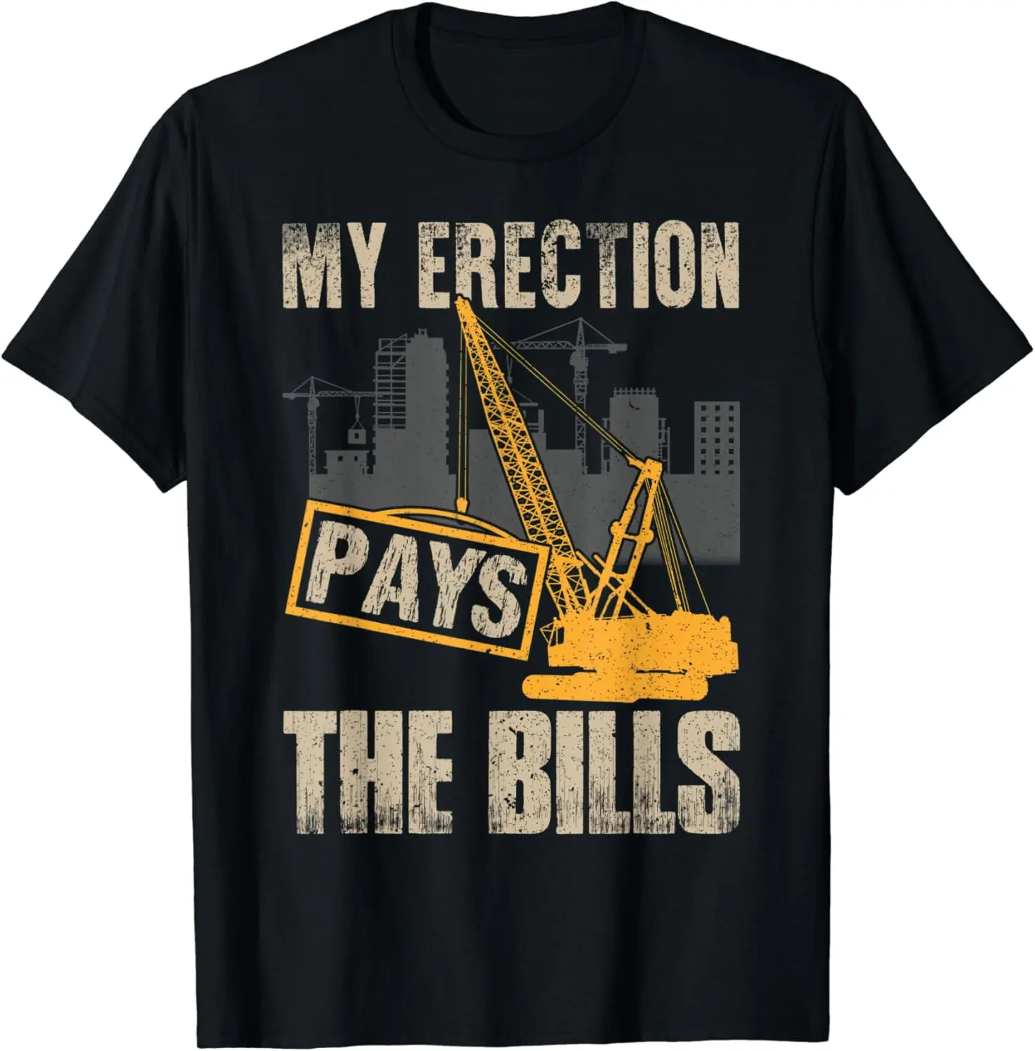 Crane Operator My Erection Pays The Bills Funny Construction Summer Casual Shortsleeve Cotton T-Shirt