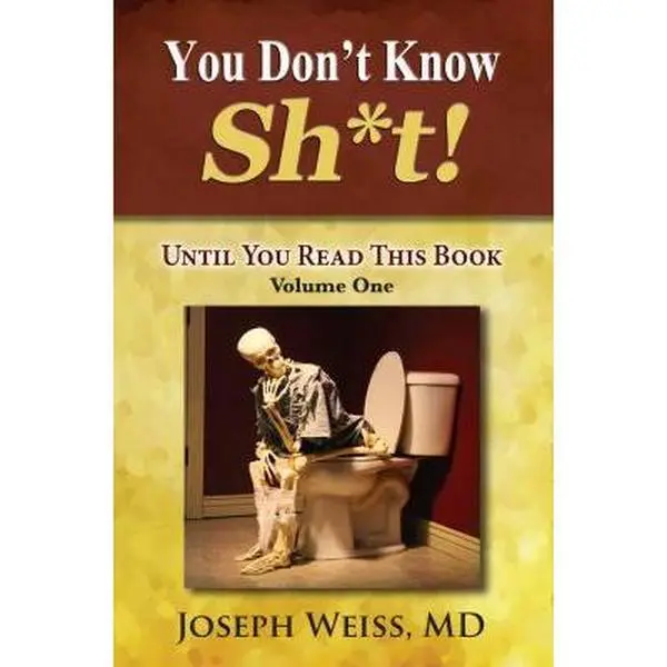 USED-You Don't Know Sh*t! Volume One: Until You Read This Book by Weiss, MD, Joseph B. (Paperback)