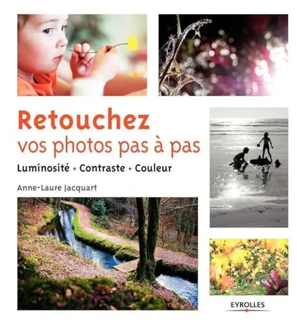 USED-Retouchez vos photos pas à pas: Luminosité - Contraste - Couleur. by Anne-Laure Jacquart (Paperback)