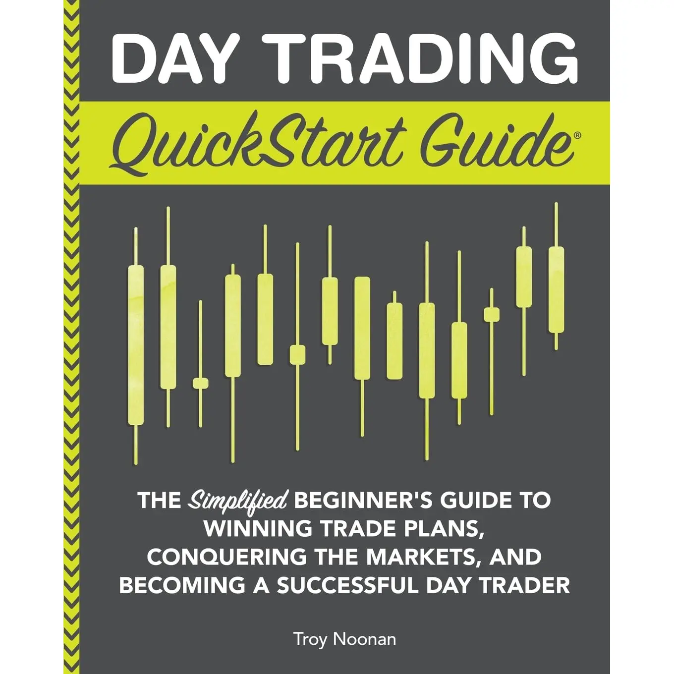 Day Trading QuickStart Guide: The Simplified Beginner's Guide to Winning Trade Plans, Conquering the Markets, and Becoming a Successful Day