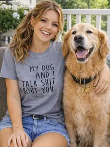 My Dog And I Talk Shit About You - Classic Tee Made in the USA, 100% Cotton