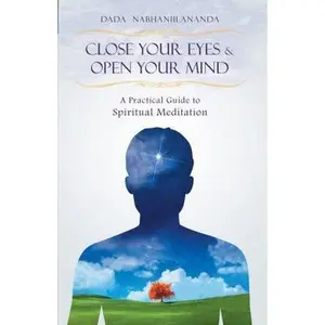 USED-Close Your Eyes and Open Your Mind: A Practical Guide to Spiritual Meditation by Nabhaniilananda, Dada (Paperback)