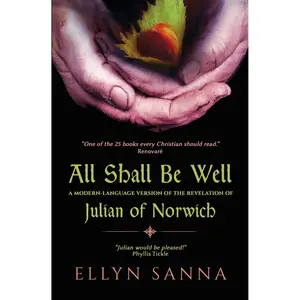 All Shall Be Well: A Modern-Language Version of the Revelation of Julian Norwich (Anamchara's Spiritual Classics for Modern Mystics)