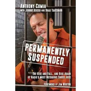 USED-Permanently Suspended: The Rise and Fall... and Rise Again of Radio's Most Notorious Shock Jock by Cumia, Anthony (Hardcover)