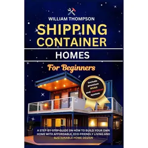 SHIPPING CONTAINER HOME FOR BEGINNERS: A Step-by-Step Guide on how to build your own home with Affordable, Eco-Friendly Living and Sustainable Home Design Hardcover – Large Print, September 13, 2024