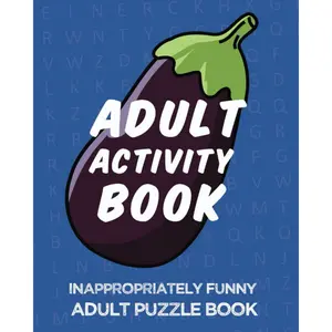 Adult Activity Book, Inappropriately Funny Adult Puzzle Book: Dirty Word Searches, Swearing Puzzles, Funny Cryptograms, Naughty Trivia, Riddles, Matching and More! Paperback – November 12, 2020