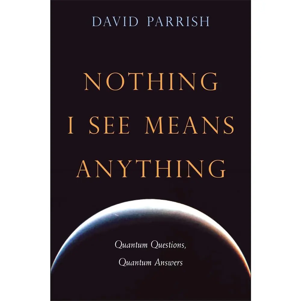 USED-Nothing I See Means Anything: Quantum Questions, Quantum Answers by Parrish, David (Paperback)