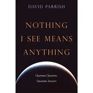 USED-Nothing I See Means Anything: Quantum Questions, Quantum Answers by Parrish, David (Paperback)