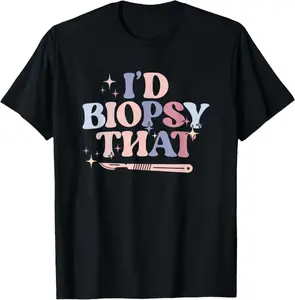 I'D Biopsy That Dermatology Nurse Dermatologist T-Shirt