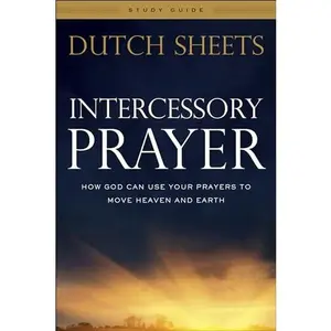 USED-Intercessory Prayer Study Guide: How God Can Use Your Prayers to Move Heaven and Earth by Sheets, Dutch (Paperback)