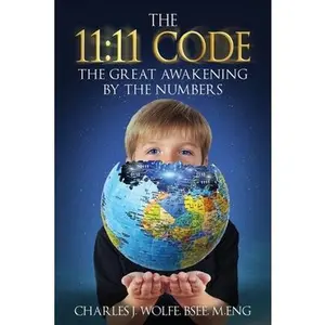USED-The 11: 11 Code: The Great Awakening by the Numbers by Wolfe, Charles J. (Paperback)