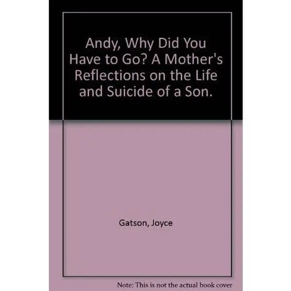 USED-Andy, Why Did You Have to Go? : A Mother's Intimate Reflections on the Life and Suicide of a Son by Joyce Gatson (Paperback)