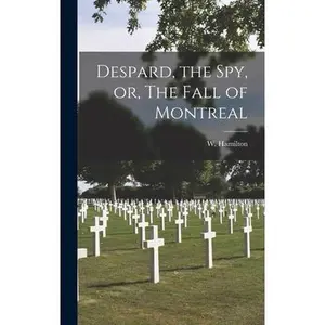 USED-Despard, the spy, or, The Fall of Montreal by Hamilton, W. (Hardcover)