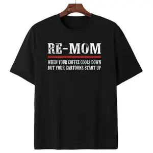 Re-Mom When Your Coffee Cools Down But Your Cartoons Start Up T Shirt