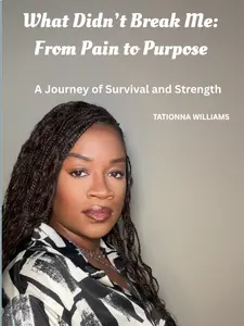 What Didn’t Break Me: From Pain to Purpose (Paperback Book) by Tationna Williams