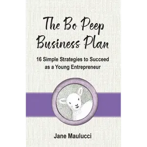 The Bo Peep Business Plan: 16 Simple Strategies to Succeed as a Young Entrepreneur - Paperback
