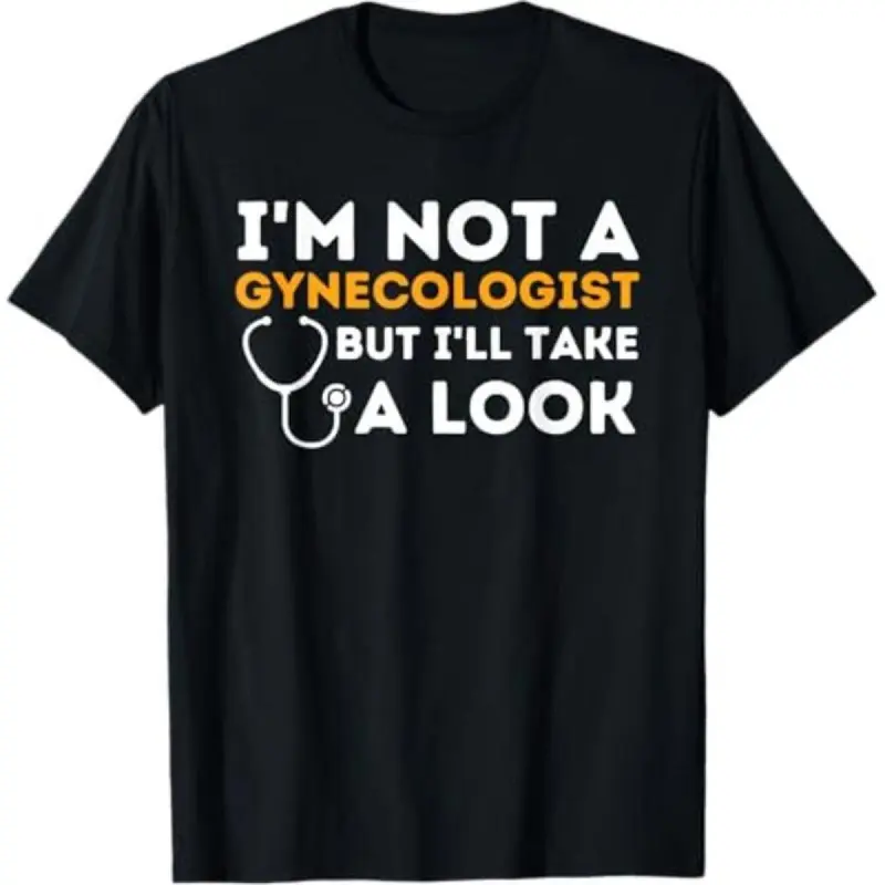 Casual T-shirt I'm Not A Gynecologist But I'll Take A Look - Adult Humor T-Shirt Graphic Graphic TeesFashion	Unisex T-shirts M-5XL