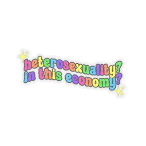 Heterosexuality? In this Economy? LGBTQIA+ Pride Humor Kiss-Cut Stickers