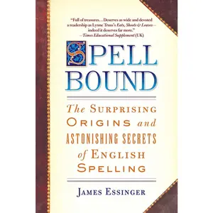 USED-Spellbound: The Surprising Origins and Astonishing Secrets of English Spelling by Essinger, James (Paperback)