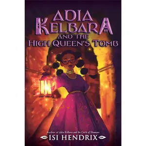 Adia Kelbara and the High Queen's Tomb (Adia Kelbara and the Circle of Shamans: Volume Number 2) by Isi Hendrix [Hardback Book]