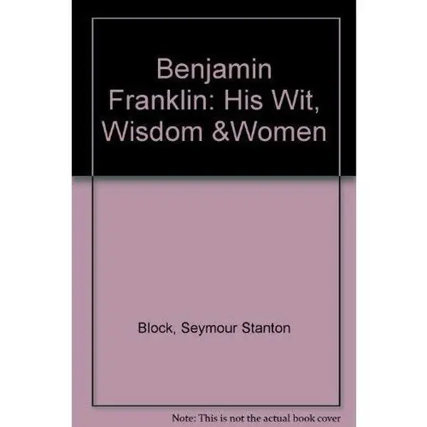 USED-Benjamin Franklin: His Wit, Wisdom &Women by Seymout Stanton BLOCK (Hardcover)