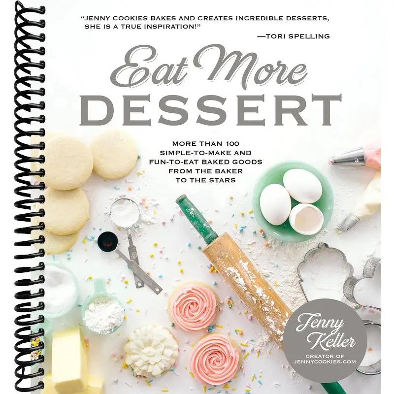 Baking Cookbook: Eat More Dessert – 100+ Easy Recipe Baked Goods Including Jenny Cookies for Holidays, Weddings, Baby Showers from the Baker to the Stars, More Than 100 Simple-To-Make Baked Goods