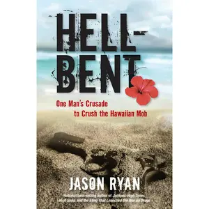 USED-Hell-Bent: One Man's Crusade to Crush the Hawaiian Mob by Ryan, Jason (Hardcover)