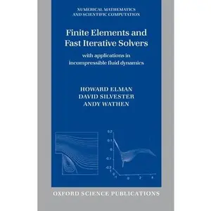 USED-Finite Elements and Fast Iterative Solvers: with Applications in Incompressible Fluid Dynamics (Numerical Mathematics and Scientific Computation) by Howard C. Elman (Hardcover)