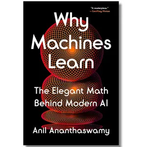 Why Machines Learn: The Elegant Math Behind Modern AI, Science & Technology Learning Materials, Math Learning Book