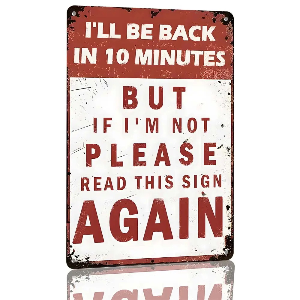 I'll Be Back in 10 Minutes Funny Metal Sign 8 x 12 Inch, Please Read This Sign Again Wall Decor for Garage, Workshop, Office, Man Cave Gift