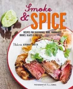 USED-Smoke and Spice: Recipes for Seasonings, Rubs, Marinades, Brines, Glazes & Butters by Aikman-Smith, Valerie (Hardcover)