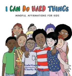 I Can Do Hard Things: Mindful Affirmations for Kids -- Gabi Garcia, Hardcover