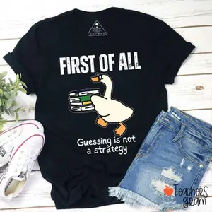 First Of All Guessing Is Not A Strategy Teacher T-Shirt