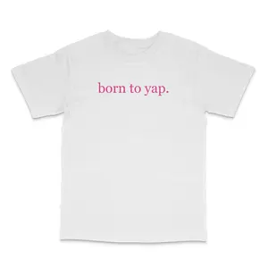 Born To Yap Custom Printed T-Shirt