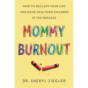 Mommy Burnout: How to Reclaim Your Life and Raise Healthier Children in the Process -- Sheryl Gonzalez Ziegler - Paperback