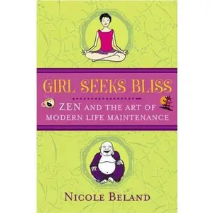 USED-Girl Seeks Bliss: Zen and the Art of Modern Life Maintenance by Nicole Beland (Paperback)