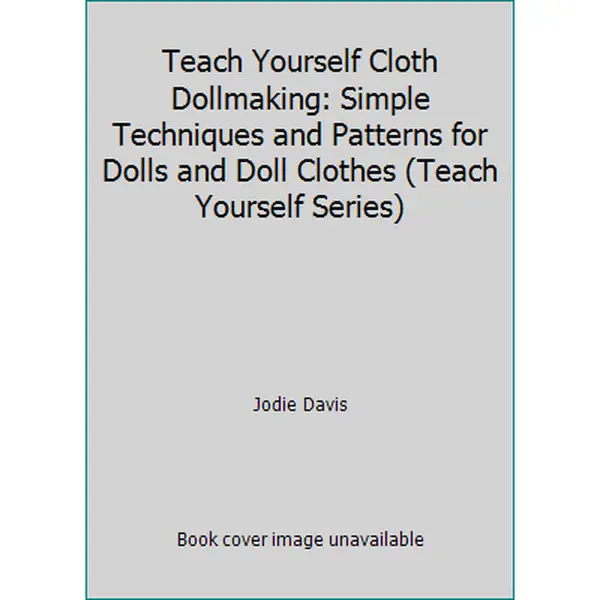 Used Like New Good Condition 128-Page Hardcover Book - Teach Yourself Cloth Doll Making (Teach Yourself Series) by Jodie Davis, English Doll Crafting Guide