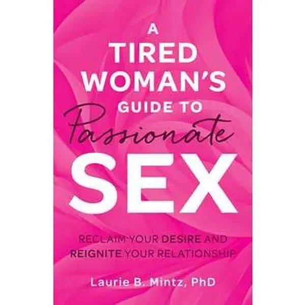 A Tired Woman's Guide to Passionate Sex